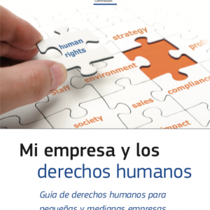 Mi empresa y los derechos humanos. Guía de derechos humanos para pequeñas y medianas empresas.